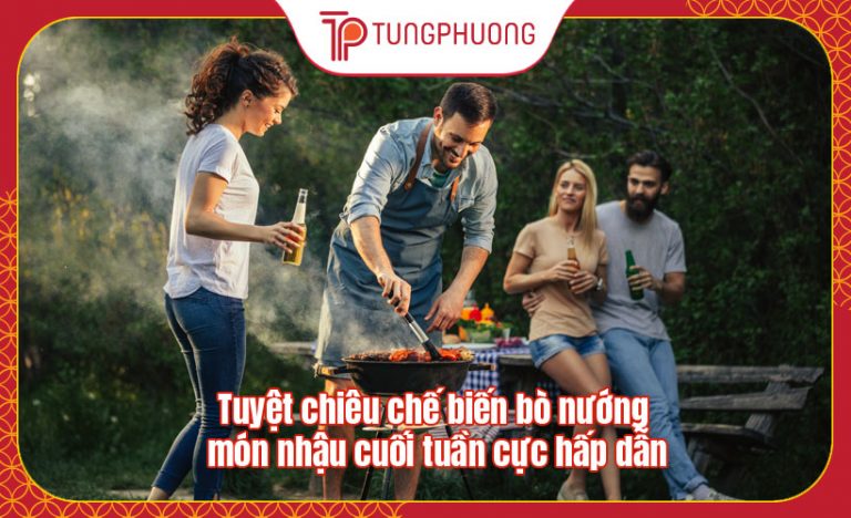 Tuyệt chiêu chế biến bò nướng món nhậu cuối tuần cực hấp dẫn