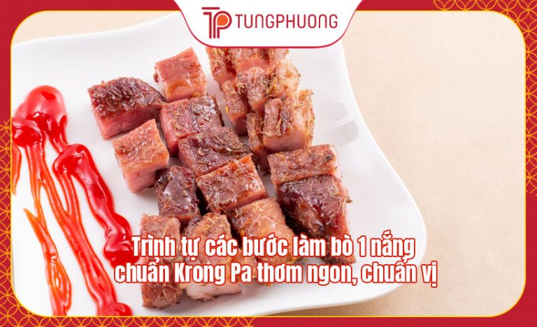 Trình tự các bước làm bò 1 nắng chuẩn Krong Pa thơm ngon, chuẩn vị
