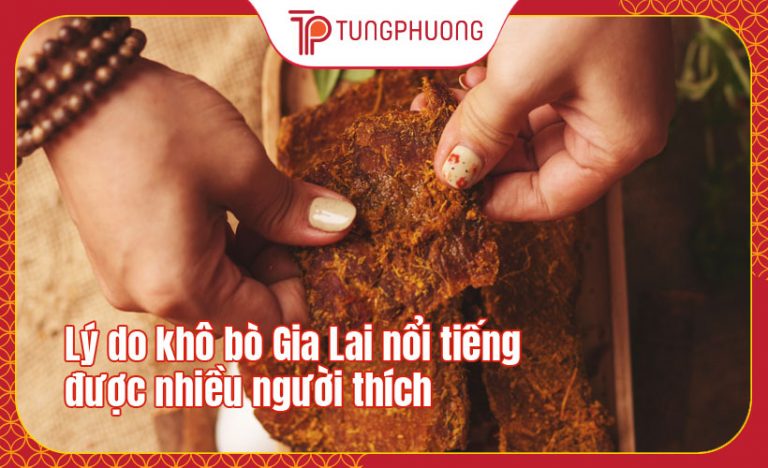 Lý do khô bò Gia Lai nổi tiếng được nhiều người thích