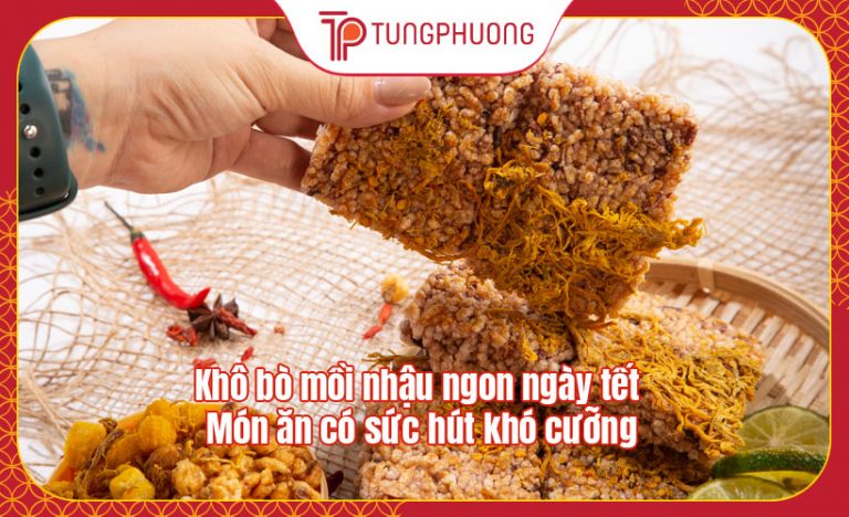Khô bò mồi nhậu ngon ngày tết – Món ăn có sức hút khó cưỡng