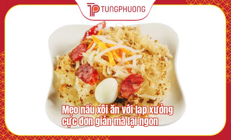 Mẹo nấu xôi ăn với lạp xưởng cực đơn giản mà lại ngon