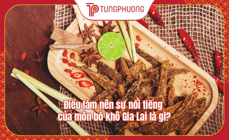 Điều làm nên sự nổi tiếng của món bò khô Gia Lai là gì?