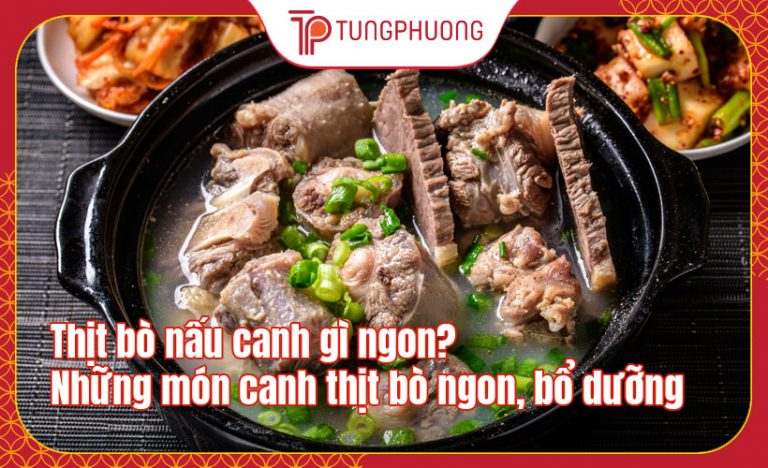 Thịt bò nấu canh gì ngon? Những món canh thịt bò ngon, bổ dưỡng