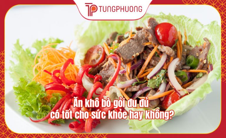 Ăn khô bò gỏi đu đủ có tốt cho sức khỏe hay không?