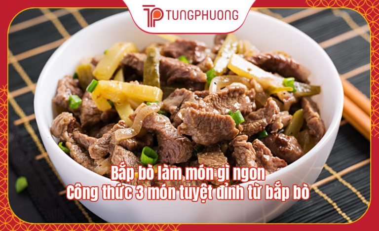 Bắp bò làm món gì ngon – Công thức 3 món tuyệt đỉnh từ bắp bò
