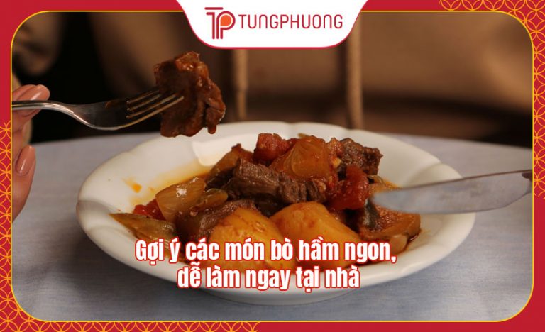Gợi ý các món bò hầm ngon, dễ làm ngay tại nhà