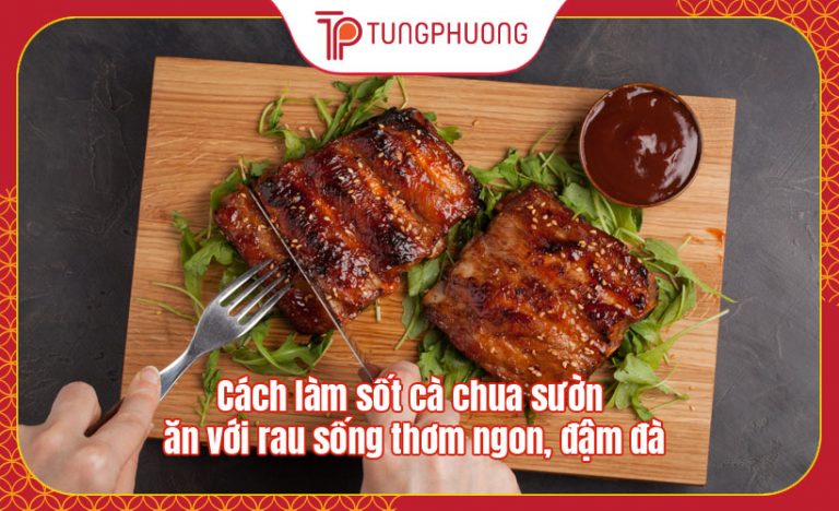 Cách làm sốt cà chua sườn ăn với rau sống thơm ngon, đậm đà