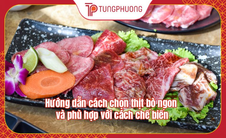 Hướng dẫn cách chọn thịt bò ngon và phù hợp với cách chế biến