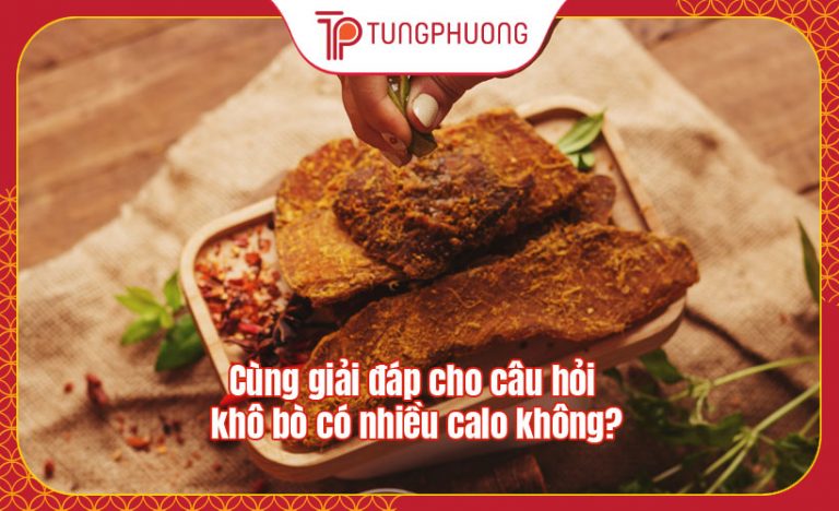 Cùng giải đáp cho câu hỏi khô bò có nhiều calo không?
