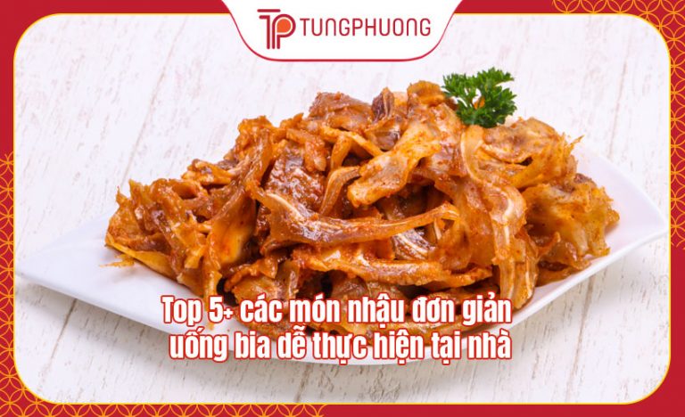 Top 5+ các món nhậu đơn giản uống bia dễ thực hiện tại nhà