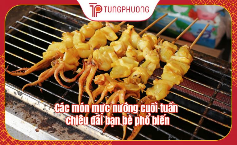 Các món mực nướng cuối tuần chiêu đãi bạn bè phổ biến