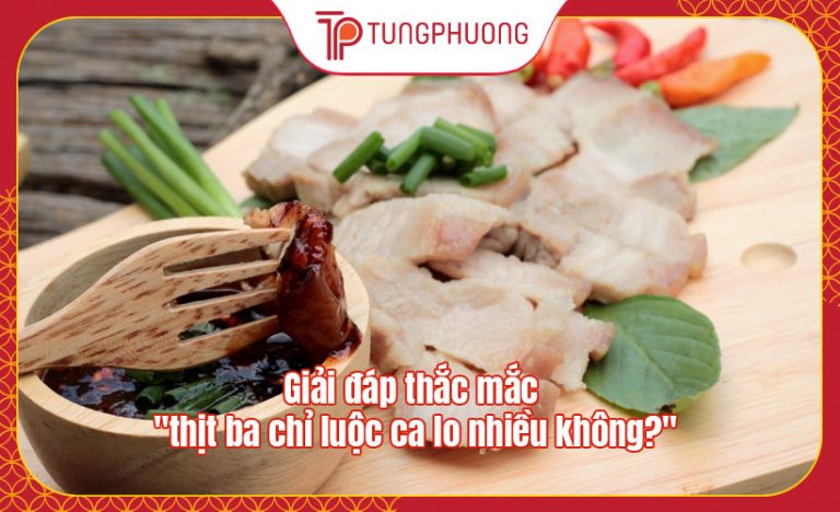 Giải đáp thắc mắc “thịt ba chỉ luộc ca lo nhiều không?”