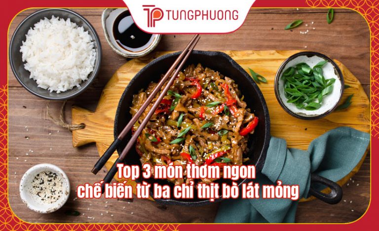 Top 3 món thơm ngon chế biến từ ba chỉ thịt bò lát mỏng