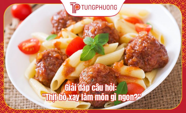 Giải đáp câu hỏi: “Thịt bò xay làm món gì ngon?”